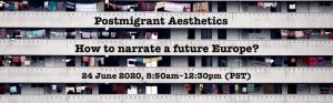 Postmigrant Aesthetics: How to Narrate a Future Europe? (Online Conference)